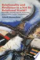 Relationality and Resilience in a Not So Relational World? : Knowledge, Chivanhu and (de- )Coloniality in 21st Century Conflict-Torn Zimbabwe.