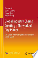 Global industry chains creating a networked city planet : the Global Urban Competitiveness Report (2018-2019) /