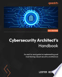 Cybersecurity Architect's Handbook An End-To-end Guide to Implementing and Maintaining Robust Security Architecture.