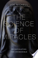 The science of miracles : investigating the incredible /