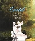 Erotik in der Gartenkunst : eine Kulturgeschichte der Liebesgärten /