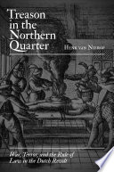 Treason in the Northern Quarter : war, terror, and the rule of law in the Dutch revolt /