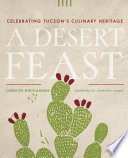A desert feast : celebrating Tucson's culinary heritage /