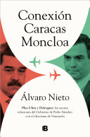 Conexión Caracas-Moncloa : Plus Ultra y Delcygate: las oscuras relaciones del Gobierno de Pedro Sánchez con el chavismo de Venezuela /