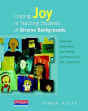 Finding joy in teaching students of diverse backgrounds : culturally responsive and socially just practices in U.S. classrooms /