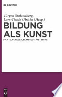 Bildung als Kunst : Fichte, Schiller, Humboldt, Nietzsche /