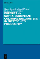 European/Supra-European: Cultural Encounters in Nietzsche's Philosophy /