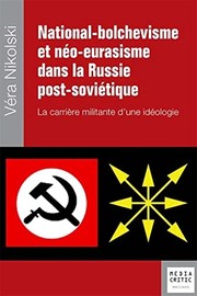 National-bolchévisme et néo-eurasisme dans la Russie contemporaine : la carrière militante d'une idéologie /