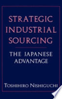 Strategic industrial sourcing : the Japanese advantage /