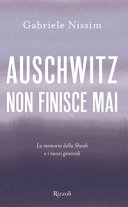 Auschwitz non finisce mai : la memoria della Shoah e i nuovi genocidi /