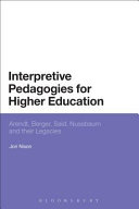 Interpretive pedagogies for higher education : Arendt, Berger, Said, Nussbaum, and their legacies /