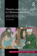 Dreams and lives in Ottoman Istanbul : a seventeenth century biographer's perspective /