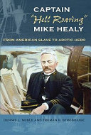 Captain "Hell Roaring" Mike Healy : from American slave to Arctic hero /