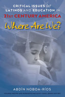Critical issues of Latinos and education in 21st century America : where are we? /