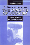 A search for the origins of Judaism : from Joshua to the Mishnah /