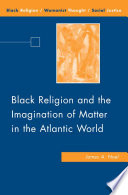 Black religion and the imagination of matter in the Atlantic World /