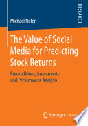 The value of social media for predicting stock returns : preconditions, instruments and performance analysis /