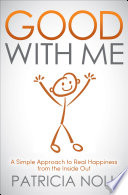 Good with me : a simple approach to real happiness from the inside out.