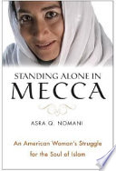 Standing alone in Mecca : an American woman's struggle for the soul of Islam /