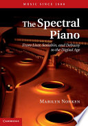 The spectral piano : from Liszt, Scriabin, and Debussy to the digital age /