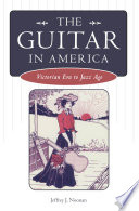 The guitar in America : Victorian era to jazz age /