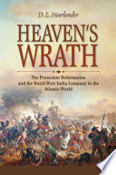 Heaven's wrath : the Protestant Reformation and the Dutch West India Company in the Atlantic world /