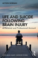 Life and suicide following brain injury : a personal and professional account /