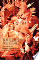 Touched by the graces : the libretti of Philippe Quinault in the context of French Classicism /