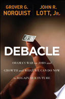 Debacle : Obama's war on jobs and growth and what we can do now to regain our future /