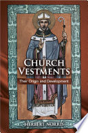Church vestments : their origin & development /