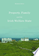 Property, Family and the Irish Welfare State /