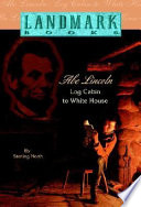 Abe Lincoln : log cabin to White House /