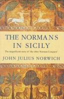 The Normans in Sicily : the Normans in the south 1016-1130 and, the kingdom in the sun 1130-1194 /