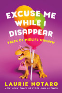 Excuse me while I disappear : tales of midlife mayhem /