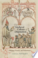 The medieval culture of disputation : pedagogy, practice, and performance /
