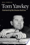 Tom Yawkey : patriarch of the Boston Red Sox /