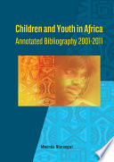 Children and youth in Africa : annotated bibliography 2001-2011.