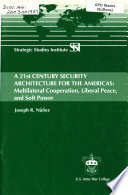 A 21st century security architecture for the Americas : multilateral cooperation, liberal peace, and soft power /