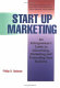 Start up marketing : an entrepreneur's guide to advertising, marketing, and promoting your business /