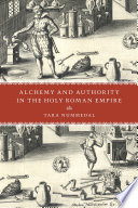 Alchemy and authority in the Holy Roman Empire /