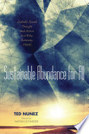 Sustainable abundance for all : Catholic social thought and action in a risky, runaway world /