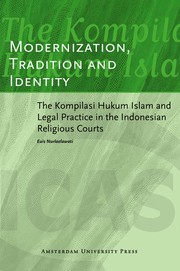 Modernization tradition and identity : the Kompilasi Hukum Islam and legal practice in the Indonesian religious courts /