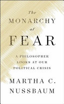 The monarchy of fear : a philosopher looks at our political crisis /