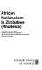 African nationalism in Zimbabwe (Rhodesia) /