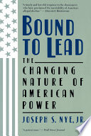 Bound to lead : the changing nature of American power /