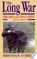 The long war : the IRA and Sinn Fein, 1985 to today /