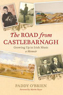 The road from Castlebarnagh : growing up in Irish music, a memoir /
