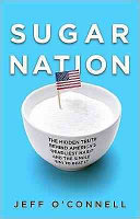 Sugar nation : the hidden truth behind America's deadliest habit and the simple way to beat it /