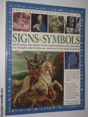 The complete encyclopedia of signs & symbols : identification and analysis of the visual vocabulary that formulates our thoughts and dictates our reactions to the world around us /