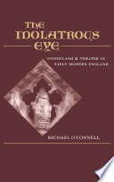 The idolatrous eye : iconoclasm and theater in early-modern England /